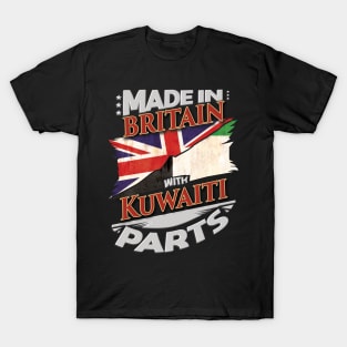 Made In Britain With Kuwaiti Parts - Gift for Kuwaiti From Kuwait T-Shirt